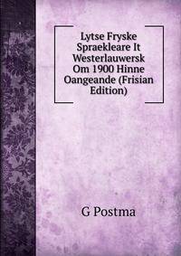 Lytse Fryske Spraekleare It Westerlauwersk Om 1900 Hinne Oangeande (Frisian Edition)