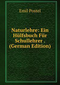 Naturlehre: Ein Hulfsbuch Fur Schullehrer . (German Edition)