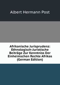 Afrikanische Jurisprudenz: Ethnologisch-Juristische Beitrage Zur Kenntniss Der Einheimschen Rechte Afrikas (German Edition)
