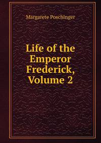Life of the Emperor Frederick, Volume 2