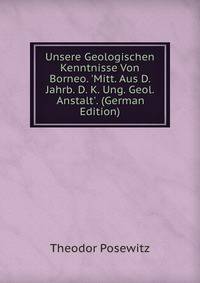 Unsere Geologischen Kenntnisse Von Borneo. 'Mitt. Aus D. Jahrb. D. K. Ung. Geol. Anstalt'. (German Edition)