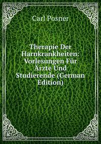 Therapie Der Harnkrankheiten: Vorlesungen Fur Arzte Und Studierende (German Edition)