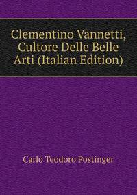 Clementino Vannetti, Cultore Delle Belle Arti (Italian Edition)