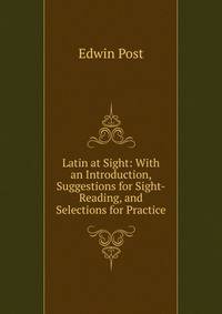 Latin at Sight: With an Introduction, Suggestions for Sight-Reading, and Selections for Practice