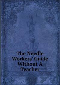 The Needle Workers' Guide Without A Teacher