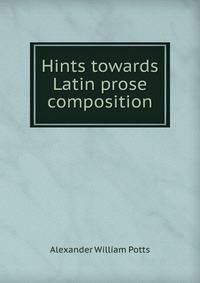 Hints towards Latin prose composition