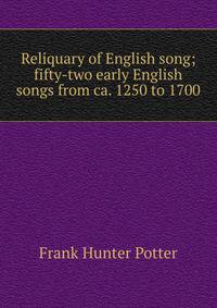 Reliquary of English song; fifty-two early English songs from ca. 1250 to 1700