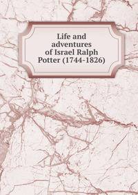 Life and adventures of Israel Ralph Potter (1744-1826)