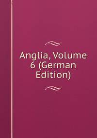 Anglia, Volume 6 (German Edition)