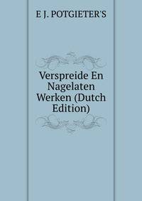 Verspreide En Nagelaten Werken (Dutch Edition)