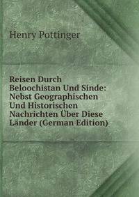 Reisen Durch Beloochistan Und Sinde: Nebst Geographischen Und Historischen Nachrichten Uber Diese Lander (German Edition)