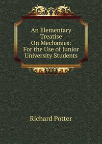An Elementary Treatise On Mechanics: For the Use of Junior University Students