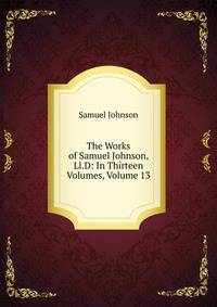 The Works of Samuel Johnson, Ll.D: In Thirteen Volumes, Volume 13