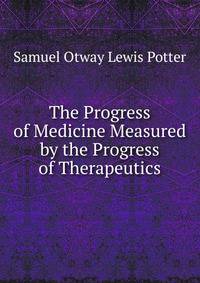 The Progress of Medicine Measured by the Progress of Therapeutics