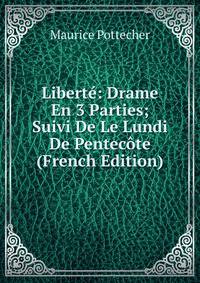 Liberte: Drame En 3 Parties; Suivi De Le Lundi De Pentecote (French Edition)