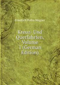 Kreuz- Und Querfahrten, Volume 1 (German Edition)