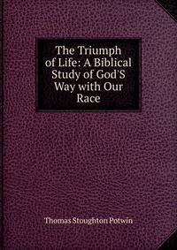 The Triumph of Life: A Biblical Study of God'S Way with Our Race