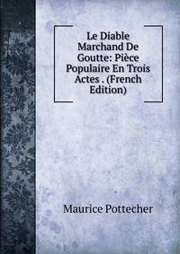 Le Diable Marchand De Goutte: Piece Populaire En Trois Actes . (French Edition)