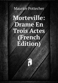 Morteville: Drame En Trois Actes (French Edition)