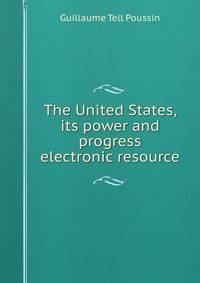 The United States, its power and progress electronic resource