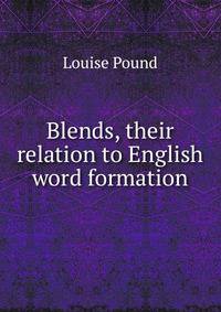 Blends, their relation to English word formation