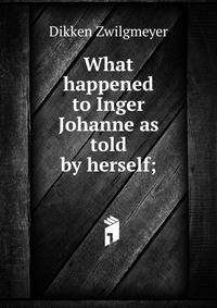 What happened to Inger Johanne as told by herself;