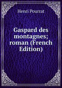 Gaspard des montagnes; roman (French Edition)