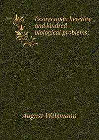Essays upon heredity and kindred biological problems;