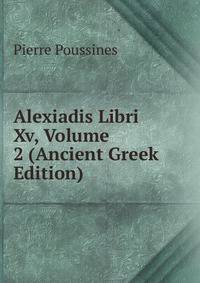 Alexiadis Libri Xv, Volume 2 (Ancient Greek Edition)