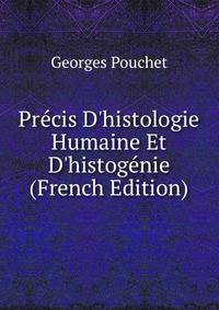 Pr?cis D'histologie Humaine Et D'histog?nie (French Edition)