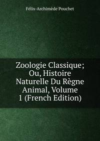 Zoologie Classique; Ou, Histoire Naturelle Du Regne Animal, Volume 1 (French Edition)