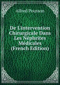 De L'intervention Chirurgicale Dans Les N?phrites M?dicales (French Edition)