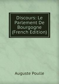 Discours: Le Parlement De Bourgogne (French Edition)
