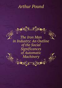 The Iron Man in Industry: An Outline of the Social Significances of Automatic Machinery