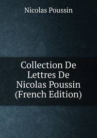 Collection De Lettres De Nicolas Poussin (French Edition)