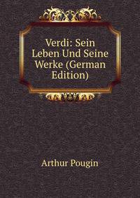 Verdi: Sein Leben Und Seine Werke (German Edition)