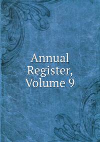 Annual Register, Volume 9