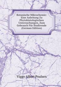 Botanische Mikrochemie: Eine Anleitung Zu Phytohistologischen Untersuchungen, Zum Gebrauch Fur Studirende (German Edition)