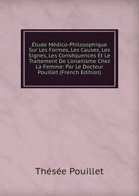 ?tude M?dico-Philosophique Sur Les Formes, Les Causes, Les Signes, Les Cons?quences Et Le Traitement De L'onanisme Chez La Femme: Par Le Docteur Pouillet (French Edition)
