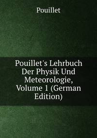 Pouillet's Lehrbuch Der Physik Und Meteorologie, Volume 1 (German Edition)