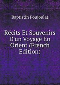 R?cits Et Souvenirs D'un Voyage En Orient (French Edition)