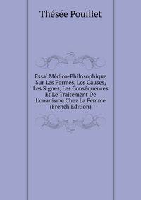 Essai M?dico-Philosophique Sur Les Formes, Les Causes, Les Signes, Les Cons?quences Et Le Traitement De L'onanisme Chez La Femme (French Edition)