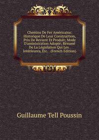 Chemins De Fer Am?ricains: Historique De Leur Construction, Prix De Revient Et Produit; Mode D'aministration Adopt?; R?sum? De La L?gislation Qui Les . Int?rleures, Etc. . (French Edition)