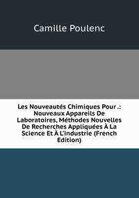 Les Nouveaut?s Chimiques Pour .: Nouveaux Appareils De Laboratoires, M?thodes Nouvelles De Recherches Appliqu?es ? La Science Et ? L'industrie (French Edition)