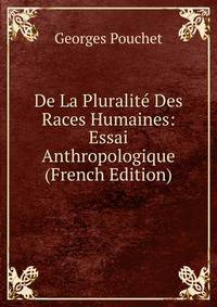De La Pluralite Des Races Humaines: Essai Anthropologique (French Edition)
