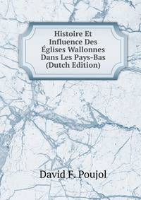 Histoire Et Influence Des Eglises Wallonnes Dans Les Pays-Bas (Dutch Edition)