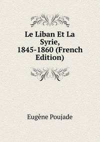Le Liban Et La Syrie, 1845-1860 (French Edition)