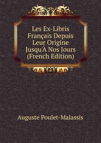 Les Ex-Libris Fran?ais Depuis Leur Origine Jusqu'? Nos Jours (French Edition)