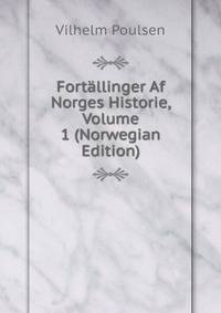Fortallinger Af Norges Historie, Volume 1 (Norwegian Edition)