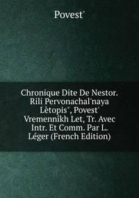 Chronique Dite De Nestor.Rili Pervonachal'naya L?topis", Povest' Vremenn?kh Let, Tr. Avec Intr. Et Comm. Par L. L?ger (French Edition)